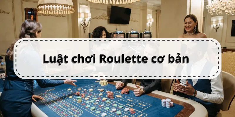 Thuật Ngữ Roulette Và Những Điều Bạn Cần Biết Khi Chơi  Luật chơi căn bản với vòng quay Roulette