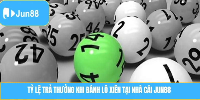 Lô Xiên là gì? Cách chơi hiệu quả tại nhà cái JUN88  Tỷ lệ trả thưởng khi đánh Lô Xiên tại nhà cái JUN88